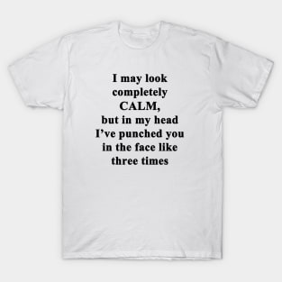 I May Look Calm T-Shirt